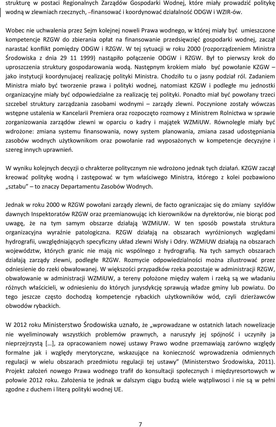 konflikt pomiędzy ODGW i RZGW. W tej sytuacji w roku 2000 (rozporządzeniem Ministra Środowiska z dnia 29 11 1999) nastąpiło połączenie ODGW i RZGW.