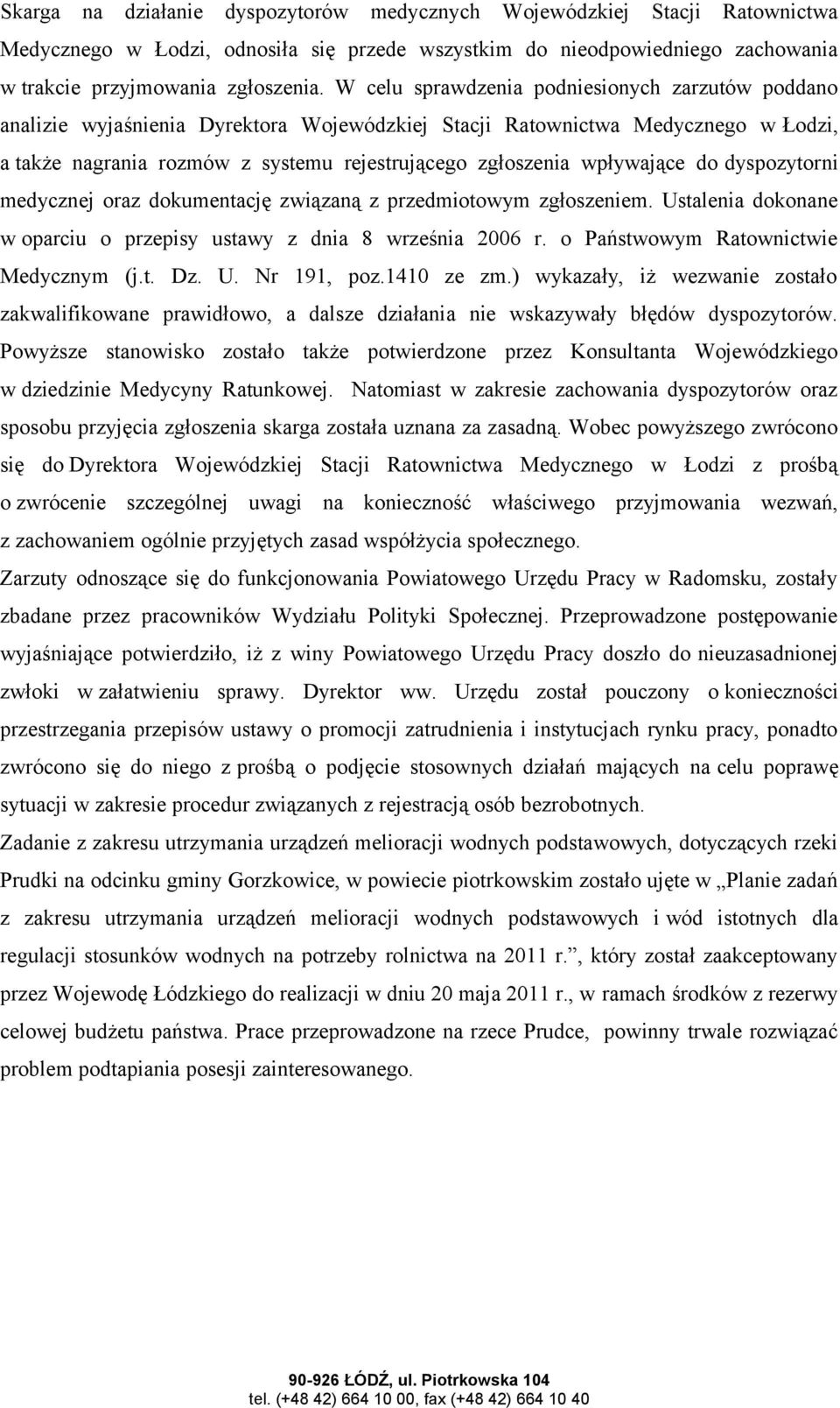 wpływające do dyspozytorni medycznej oraz dokumentację związaną z przedmiotowym zgłoszeniem. Ustalenia dokonane w oparciu o przepisy ustawy z dnia 8 września 2006 r.