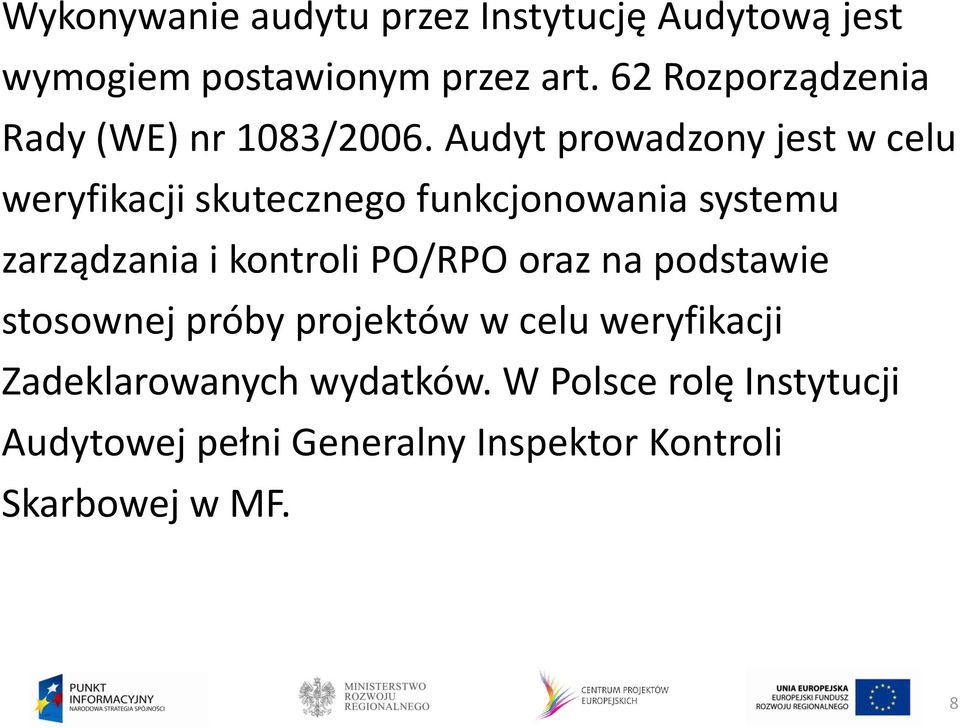 Audyt prowadzony jest w celu weryfikacji skutecznego funkcjonowania systemu zarządzania i kontroli