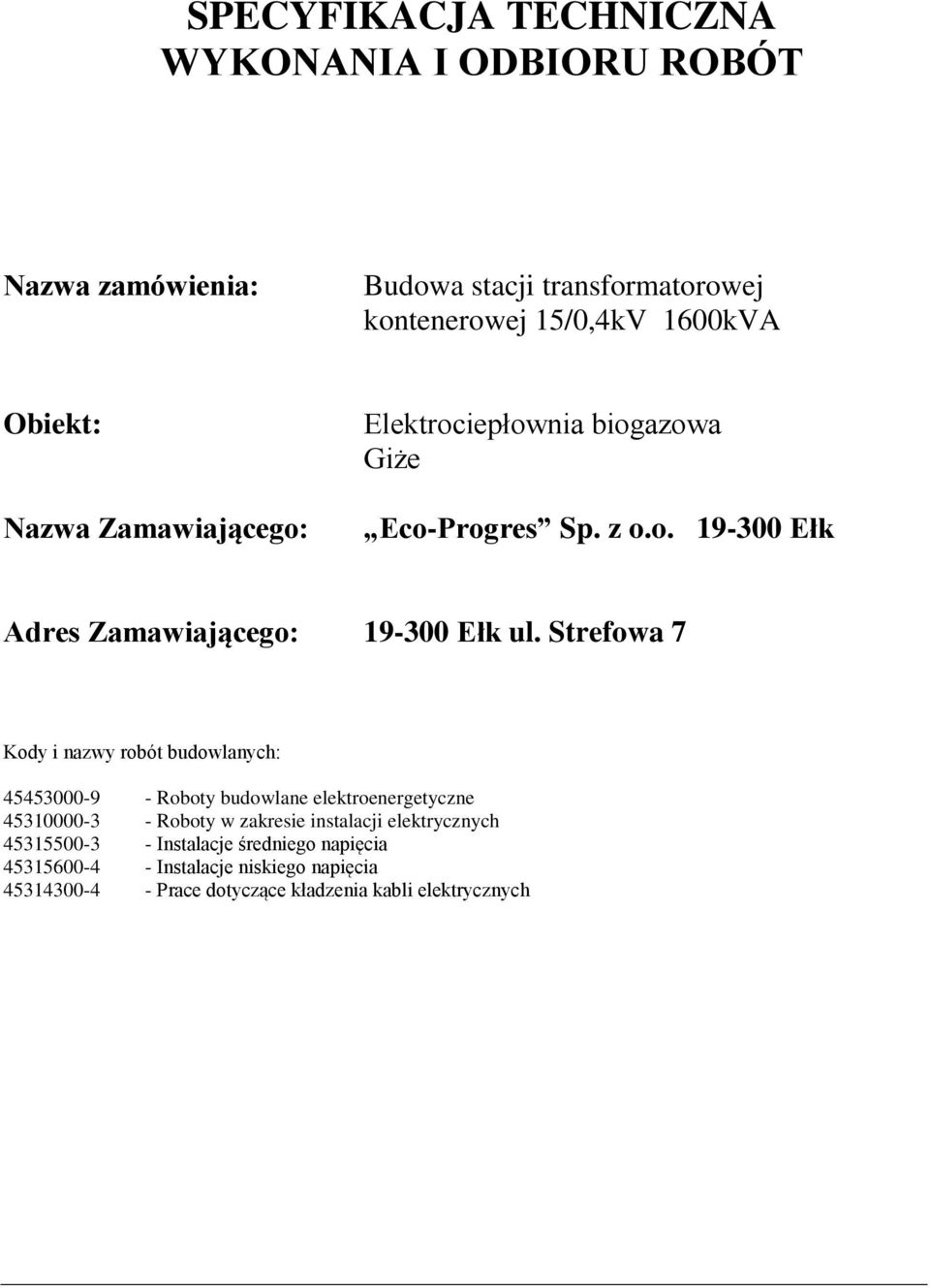 Strefowa 7 Kody i nazwy robót budowlanych: 45453000-9 - Roboty budowlane elektroenergetyczne 45310000-3 - Roboty w zakresie instalacji