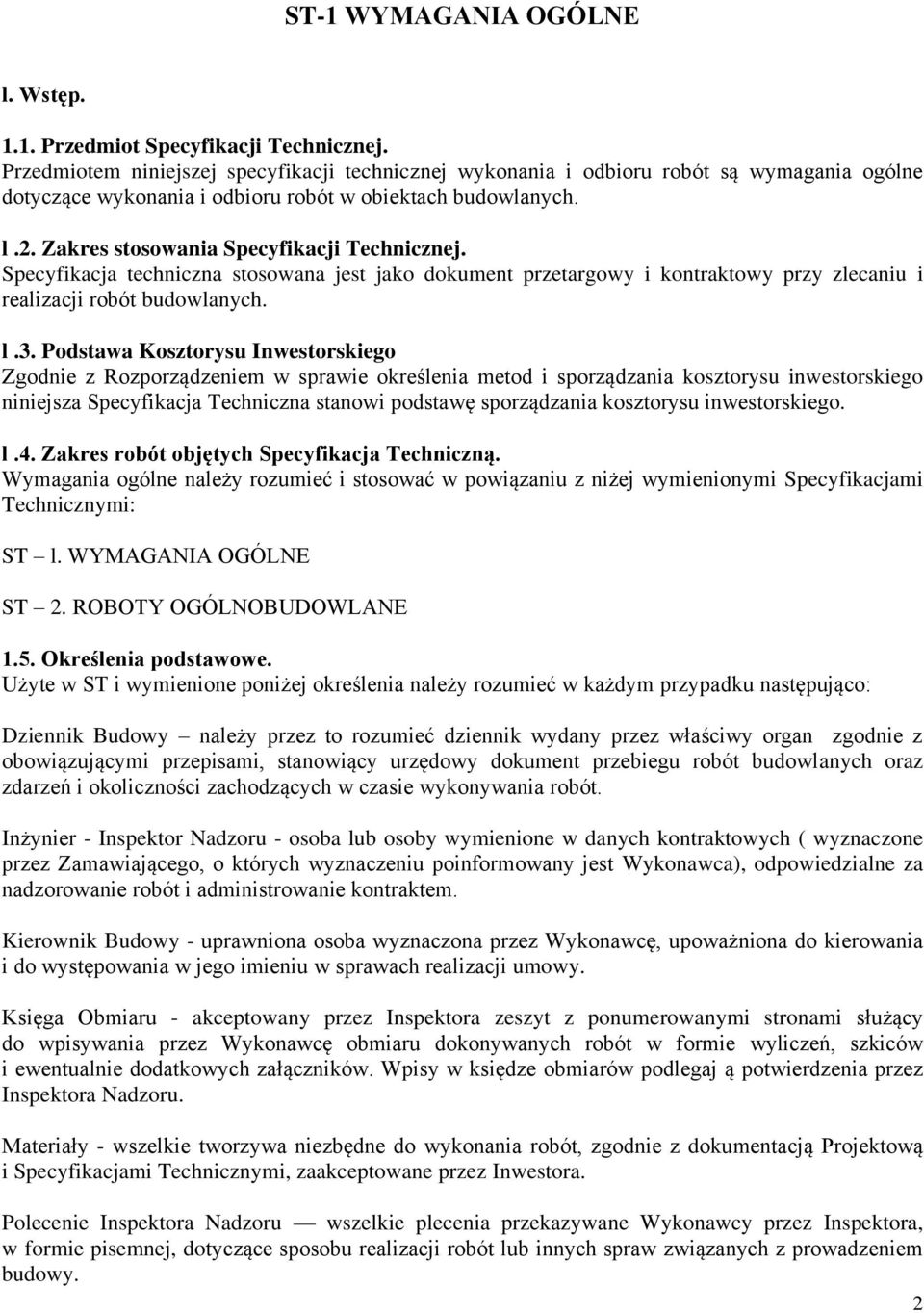 Zakres stosowania Specyfikacji Technicznej. Specyfikacja techniczna stosowana jest jako dokument przetargowy i kontraktowy przy zlecaniu i realizacji robót budowlanych. l.3.