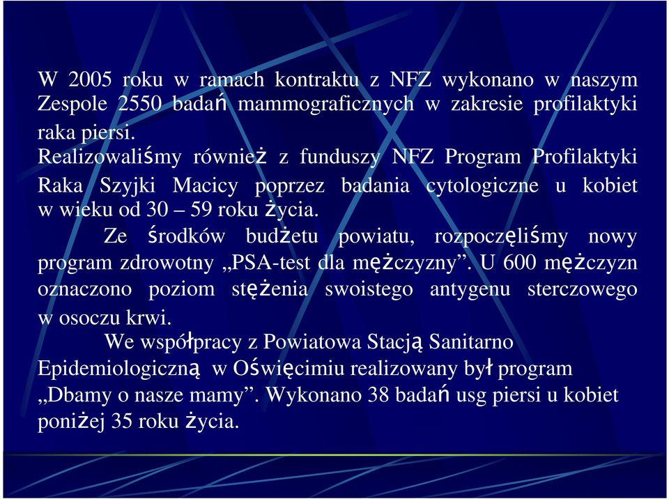 Ze środków budŝetu powiatu, rozpoczęliśmy nowy program zdrowotny PSA-test dla męŝczyzny.