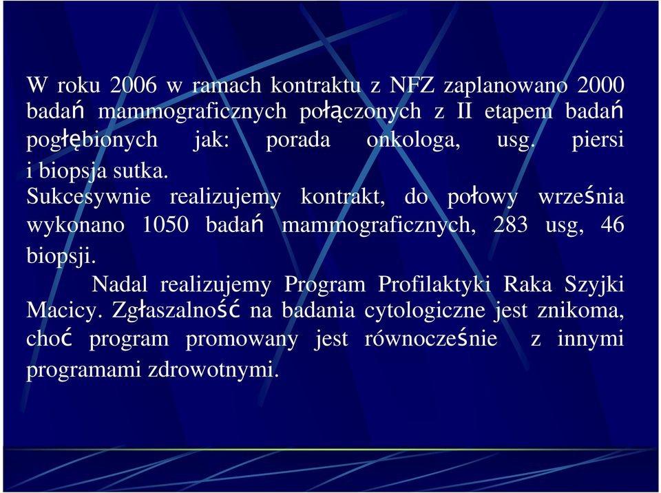 Sukcesywnie realizujemy kontrakt, do połowy września wykonano 1050 badań mammograficznych, 283 usg, 46 biopsji.