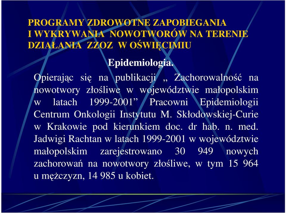 Epidemiologii Centrum Onkologii Instytutu M. Skłodowskiej-Curie w Krakowie pod kierunkiem doc. dr hab. n. med.