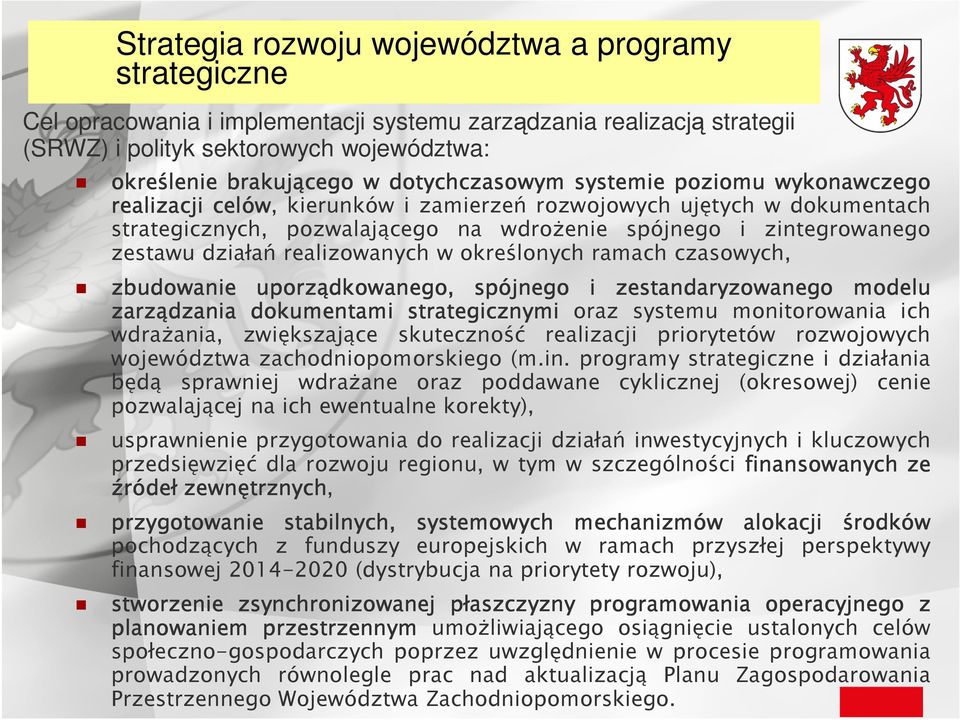 monitorowania ich wdraŝania, zwiększające skuteczność realizacji priorytetów rozwojowych województwa zachodniopomorskiego (m.in.