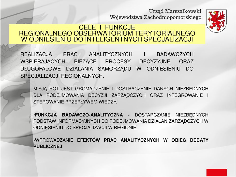 MISJĄ ROT JEST GROMADZENIE I DOSTRACZENIE DANYCH NIEZBĘDNYCH DLA PODEJMOWANIA DECYZJI ZARZĄDCZYCH ORAZ INTEGROWANIE I STEROWANIE PRZEPŁYWEM WIEDZY.
