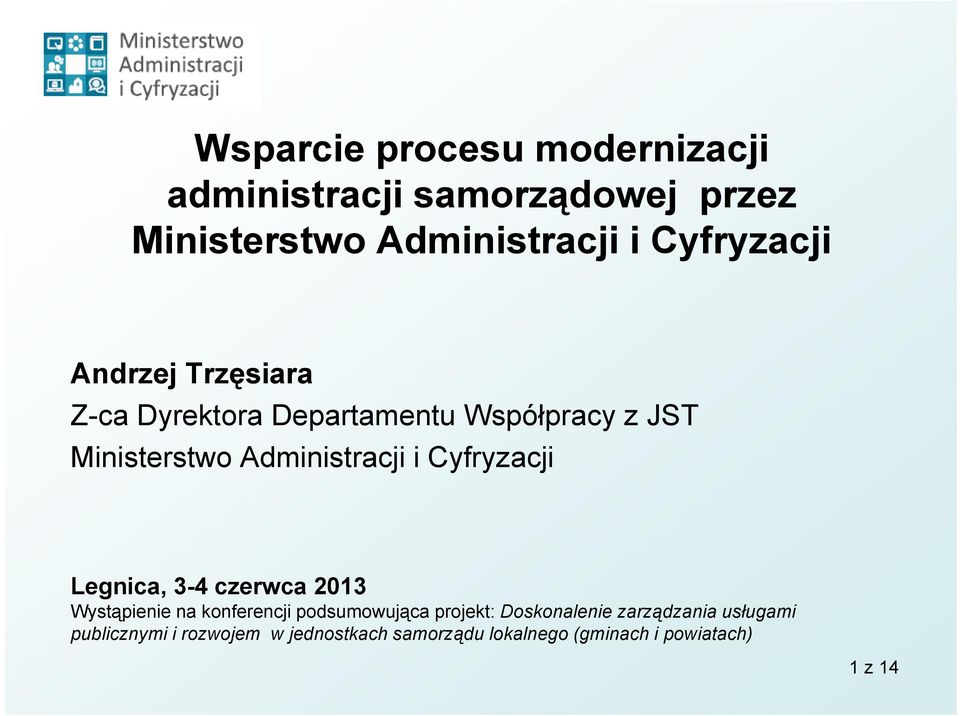 Administracji i i Cyfryzacji Legnica, 3-4 czerwca 2013 Wystąpienie na konferencji podsumowująca