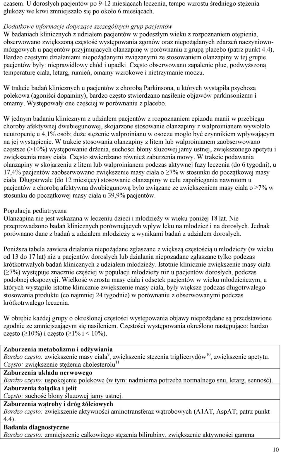 oraz niepożądanych zdarzeń naczyniowomózgowych u pacjentów przyjmujących olanzapinę w porównaniu z grupą placebo (patrz punkt 4.4).