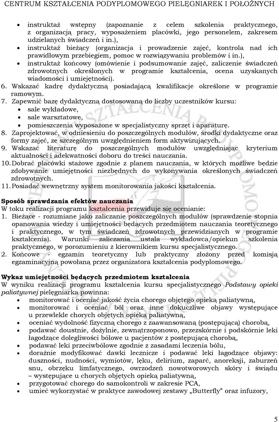 ), instruktaż końcowy (omówienie i podsumowanie zajęć, zaliczenie świadczeń zdrowotnych określonych w programie kształcenia, ocena uzyskanych wiadomości i umiejętności). 6.