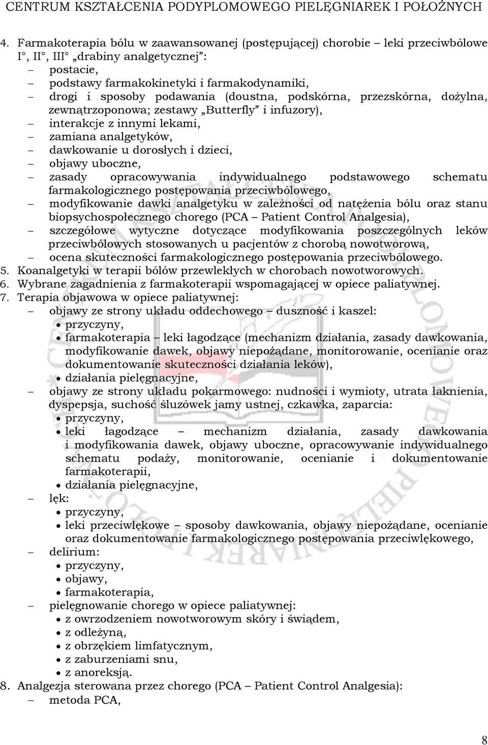 opracowywania indywidualnego podstawowego schematu farmakologicznego postępowania przeciwbólowego, modyfikowanie dawki analgetyku w zależności od natężenia bólu oraz stanu biopsychospołecznego