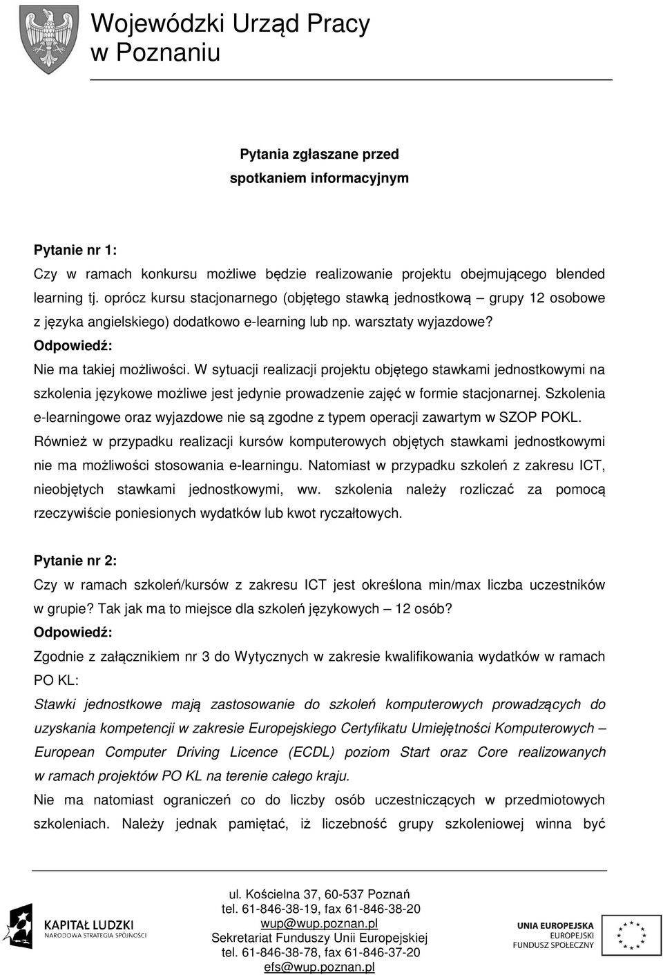 W sytuacji realizacji projektu objętego stawkami jednostkowymi na szkolenia językowe możliwe jest jedynie prowadzenie zajęć w formie stacjonarnej.