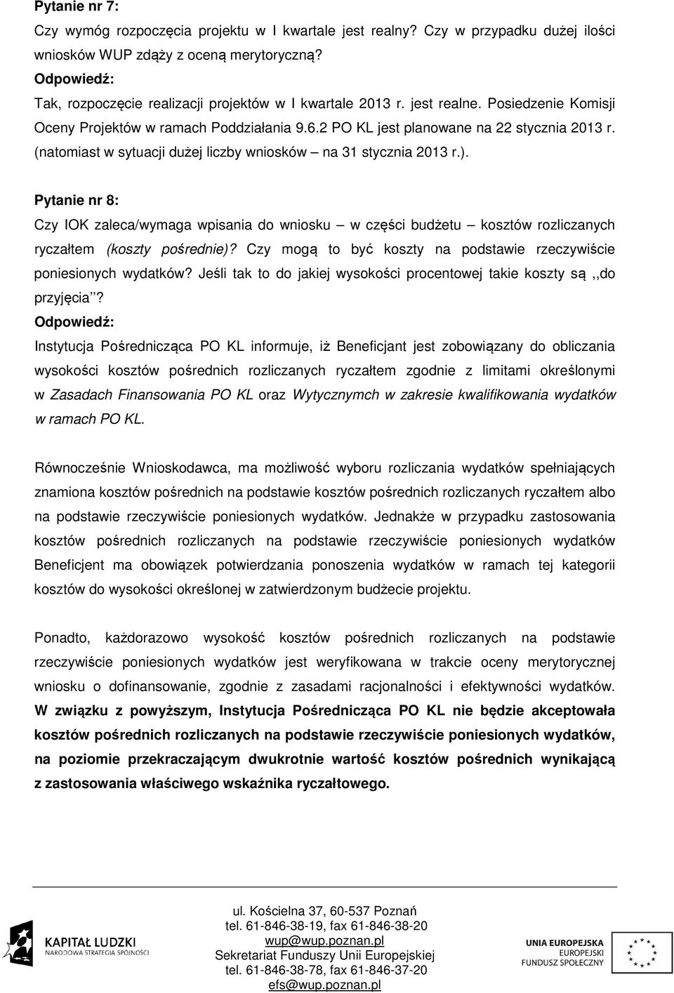 Pytanie nr 8: Czy IOK zaleca/wymaga wpisania do wniosku w części budżetu kosztów rozliczanych ryczałtem (koszty pośrednie)? Czy mogą to być koszty na podstawie rzeczywiście poniesionych wydatków?