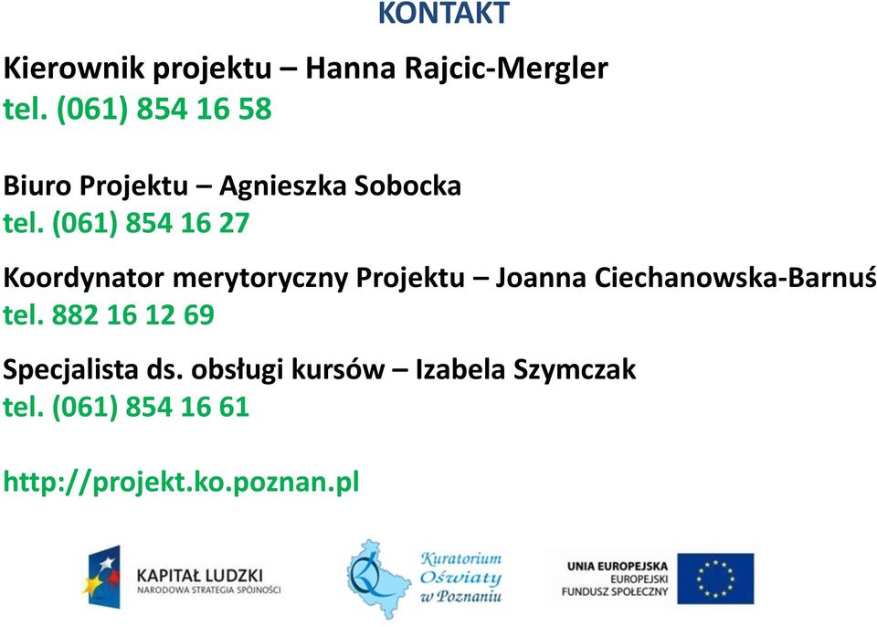 (061) 854 16 27 Koordynator merytoryczny Projektu Joanna