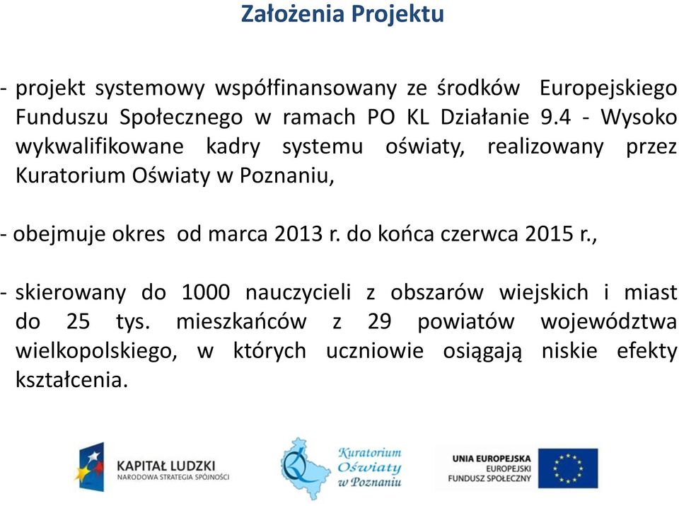 4 - Wysoko wykwalifikowane kadry systemu oświaty, realizowany przez Kuratorium Oświaty w Poznaniu, - obejmuje okres