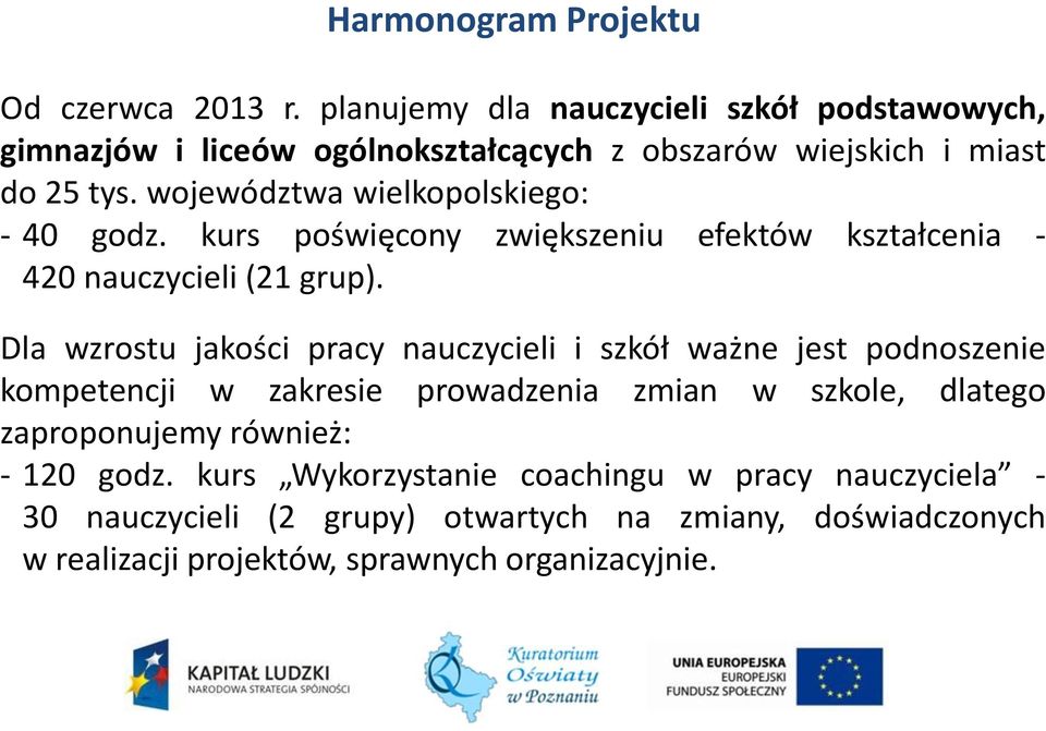 województwa wielkopolskiego: - 40 godz. kurs poświęcony zwiększeniu efektów kształcenia - 420 nauczycieli (21 grup).