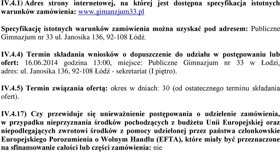 4) Termin składania wniosków o dopuszczenie do udziału w postępowaniu lub ofert: 16.06.2014 godzina 13:00, miejsce: Publiczne Gimnazjum nr 33 w Łodzi, adres: ul.