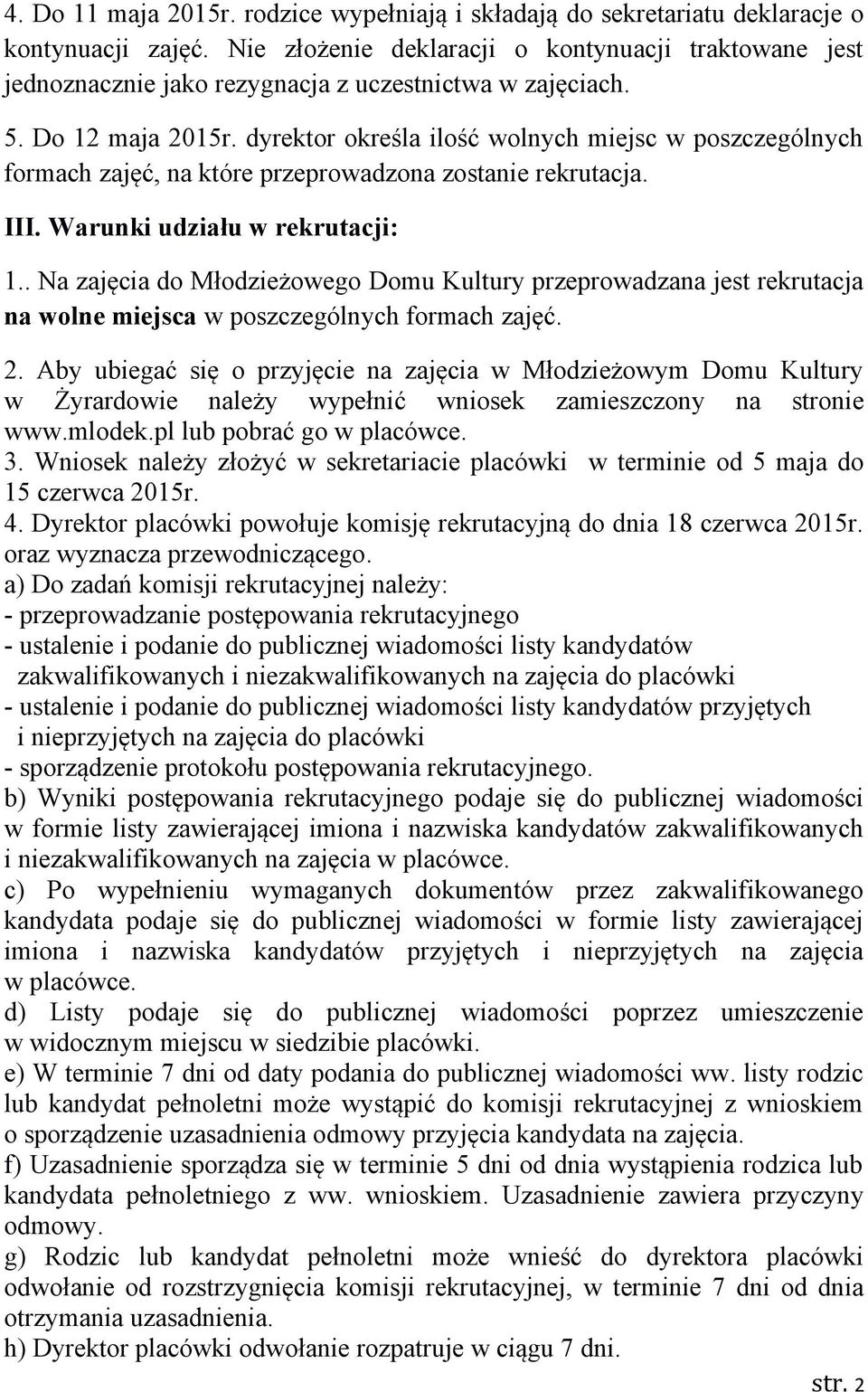 dyrektor określa ilość wolnych miejsc w poszczególnych formach zajęć, na które przeprowadzona zostanie rekrutacja. III. Warunki udziału w rekrutacji: 1.