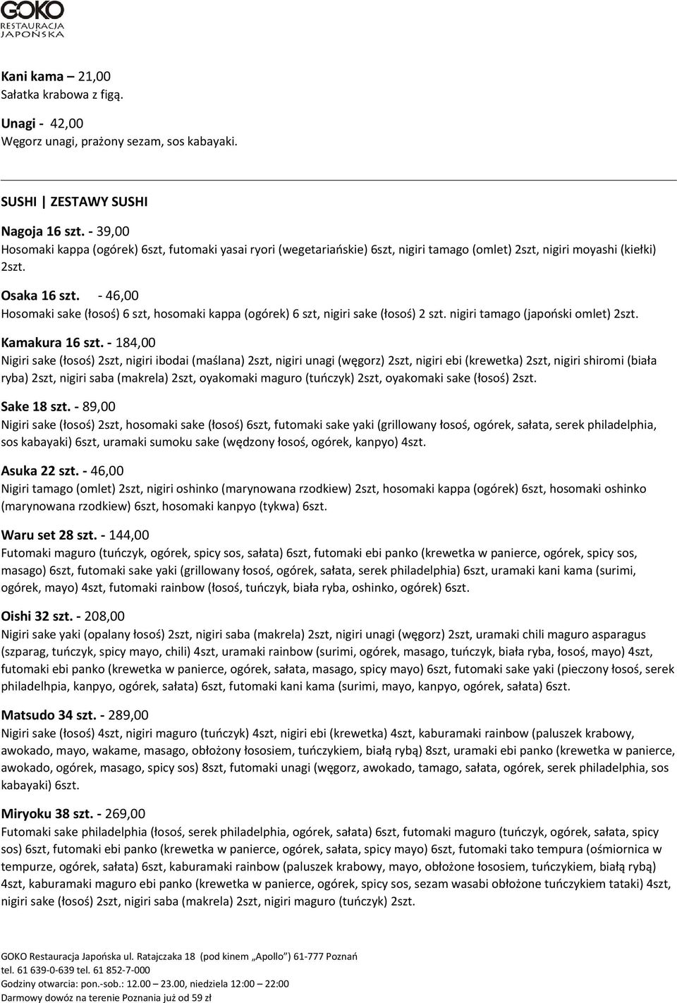 - 46,00 Hosomaki sake (łosoś) 6 szt, hosomaki kappa (ogórek) 6 szt, nigiri sake (łosoś) 2 szt. nigiri tamago (japoński omlet) 2szt. Kamakura 16 szt.