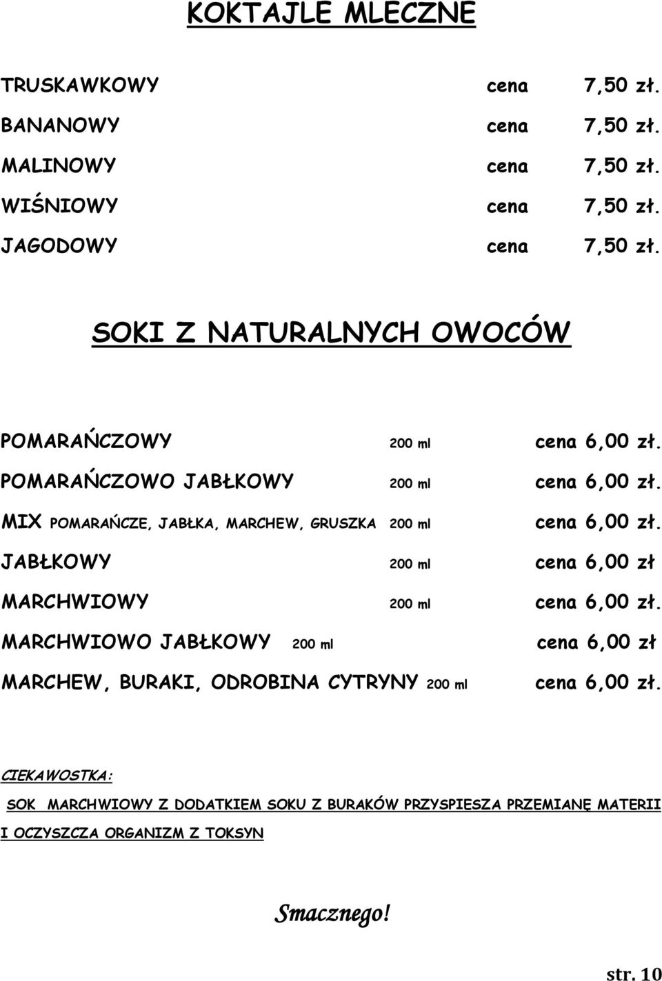 MIX POMARAŃCZE, JABŁKA, MARCHEW, GRUSZKA 200 ml cena 6,00 zł. JABŁKOWY 200 ml cena 6,00 zł MARCHWIOWY 200 ml cena 6,00 zł.