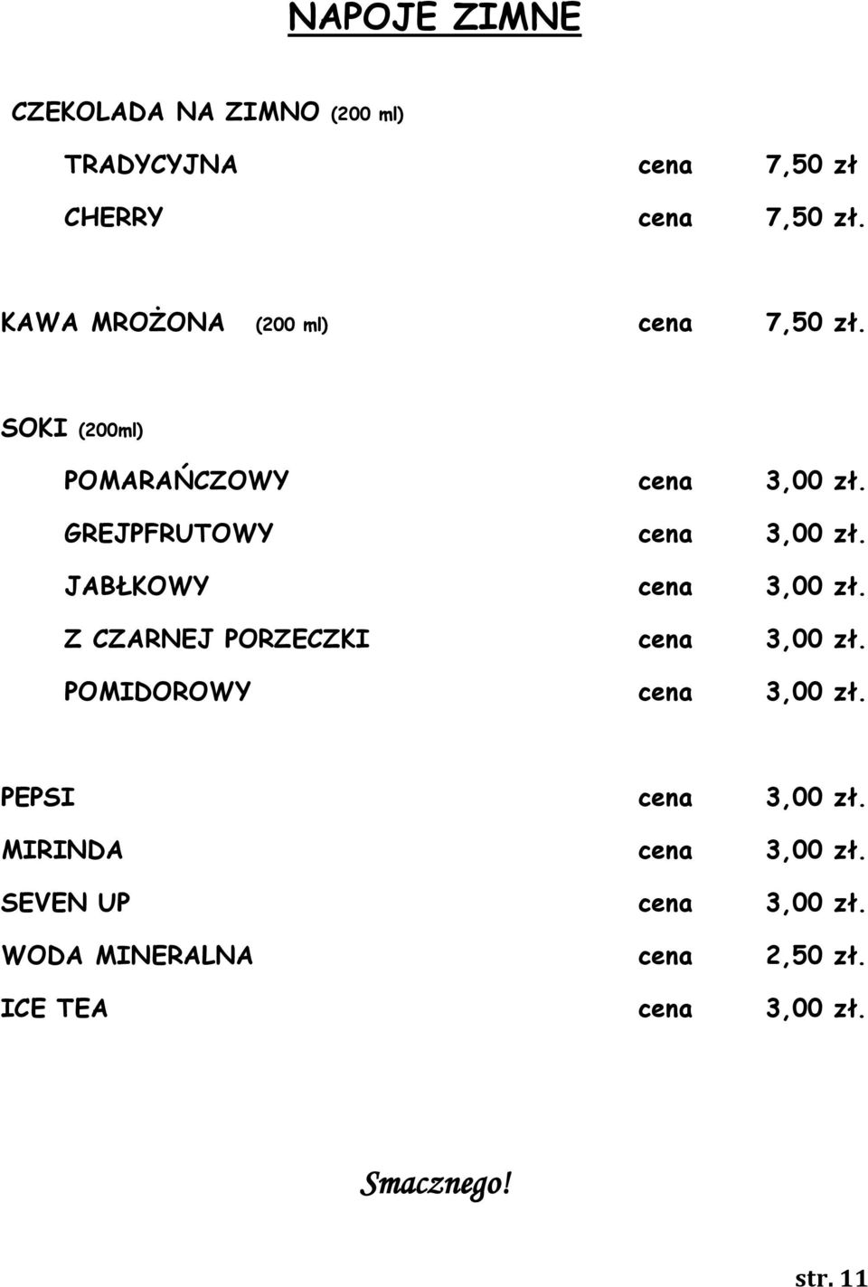 GREJPFRUTOWY cena 3,00 zł. JABŁKOWY cena 3,00 zł. Z CZARNEJ PORZECZKI cena 3,00 zł.