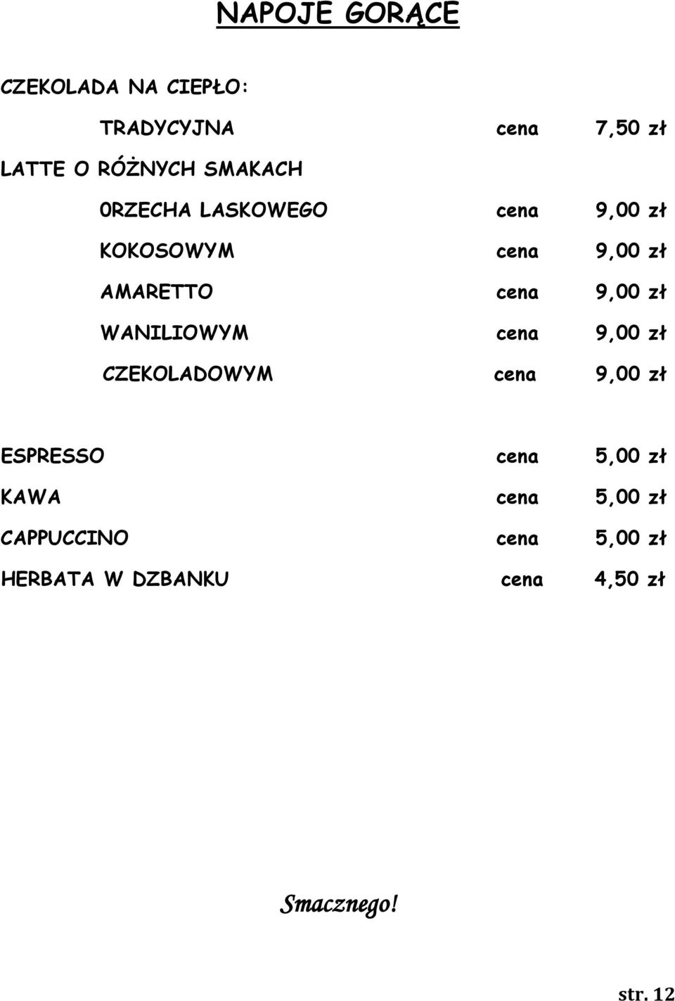 9,00 zł WANILIOWYM cena 9,00 zł CZEKOLADOWYM cena 9,00 zł ESPRESSO cena 5,00
