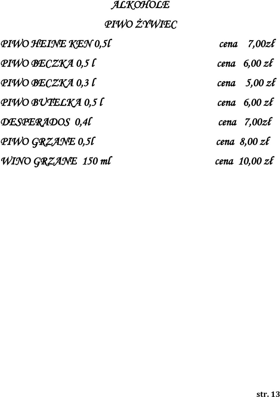BUTELKA 0,5 l cena 6,00 zł DESPERADOS 0,4l cena 7,00zł PIWO