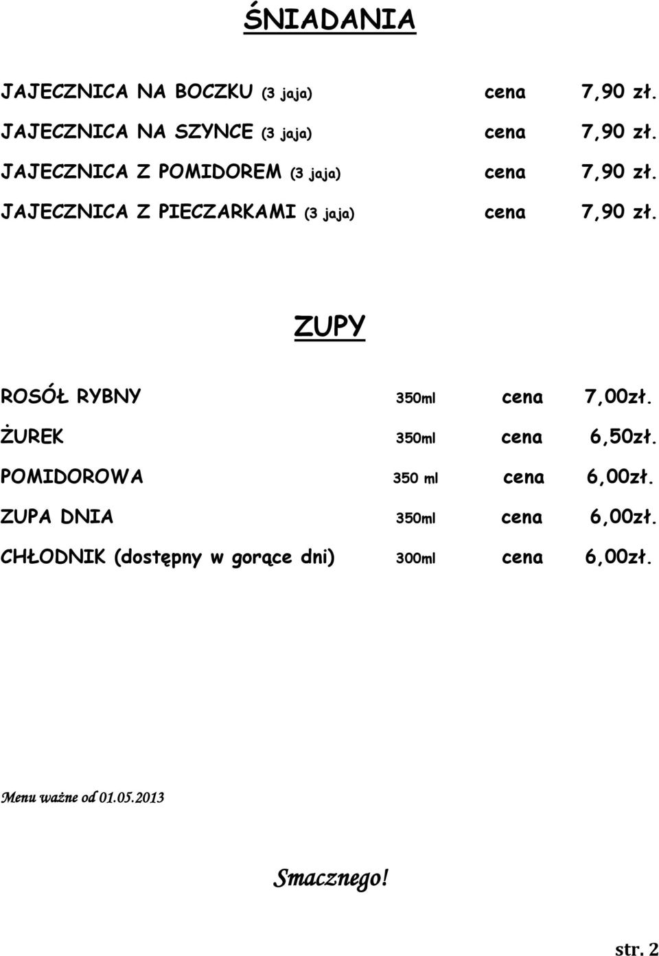 ZUPY ROSÓŁ RYBNY 350ml cena 7,00zł. ŻUREK 350ml cena 6,50zł. POMIDOROWA 350 ml cena 6,00zł.