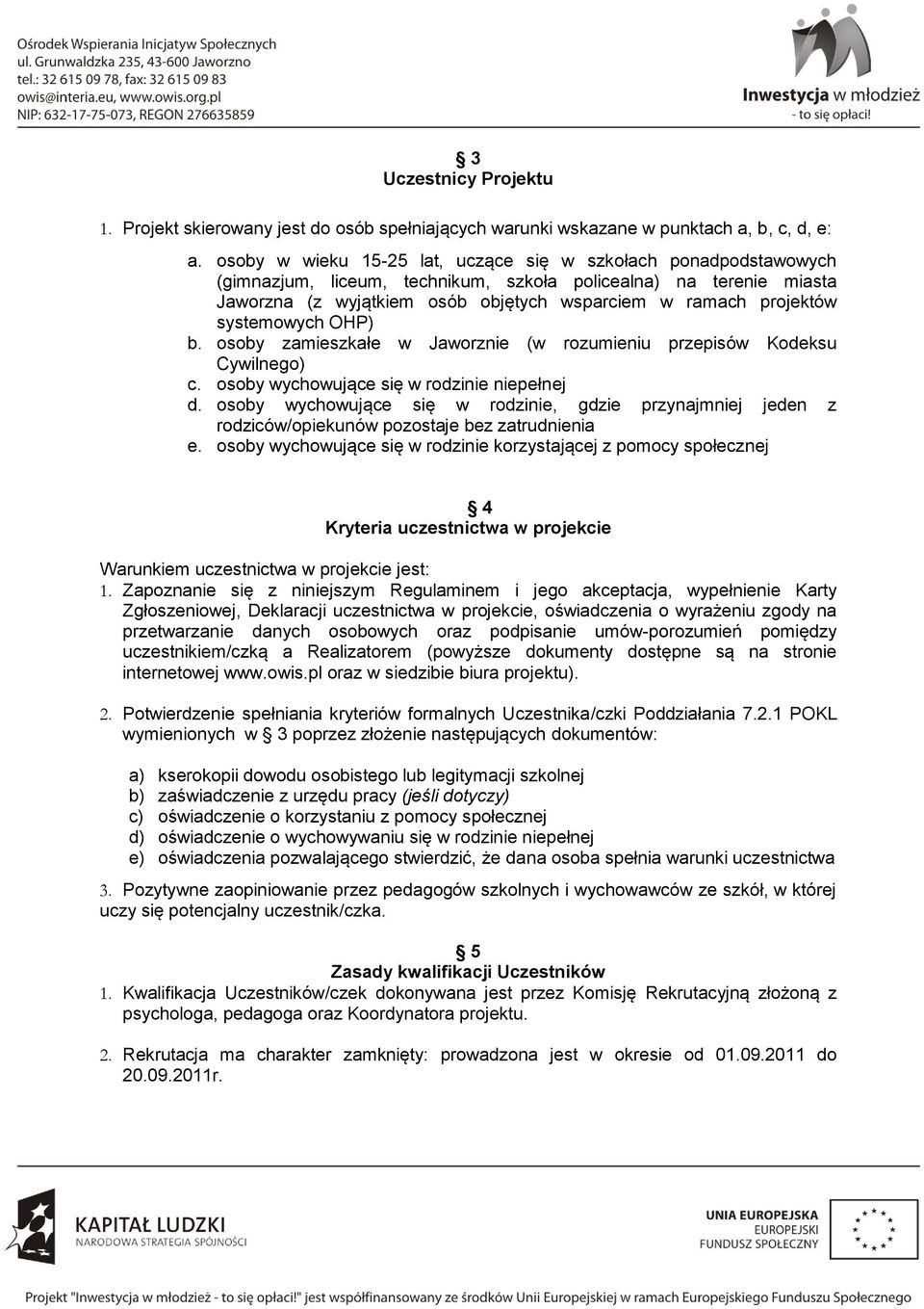 systemowych OHP) b. osoby zamieszkałe w Jaworznie (w rozumieniu przepisów Kodeksu Cywilnego) c. osoby wychowujące się w rodzinie niepełnej d.