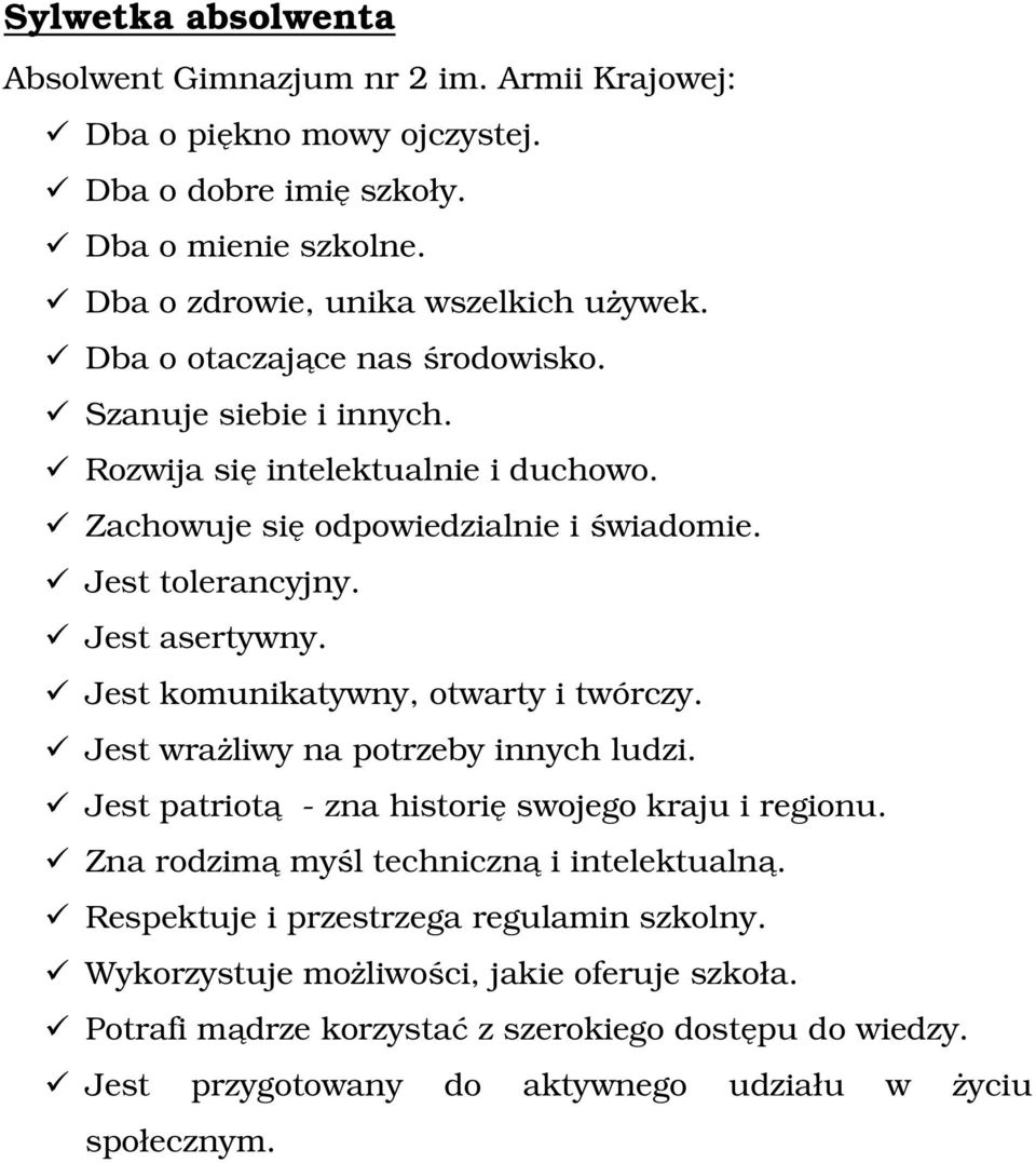 Jest komunikatywny, otwarty i twórczy. Jest wrażliwy na potrzeby innych ludzi. Jest patriotą - zna historię swojego kraju i regionu. Zna rodzimą myśl techniczną i intelektualną.