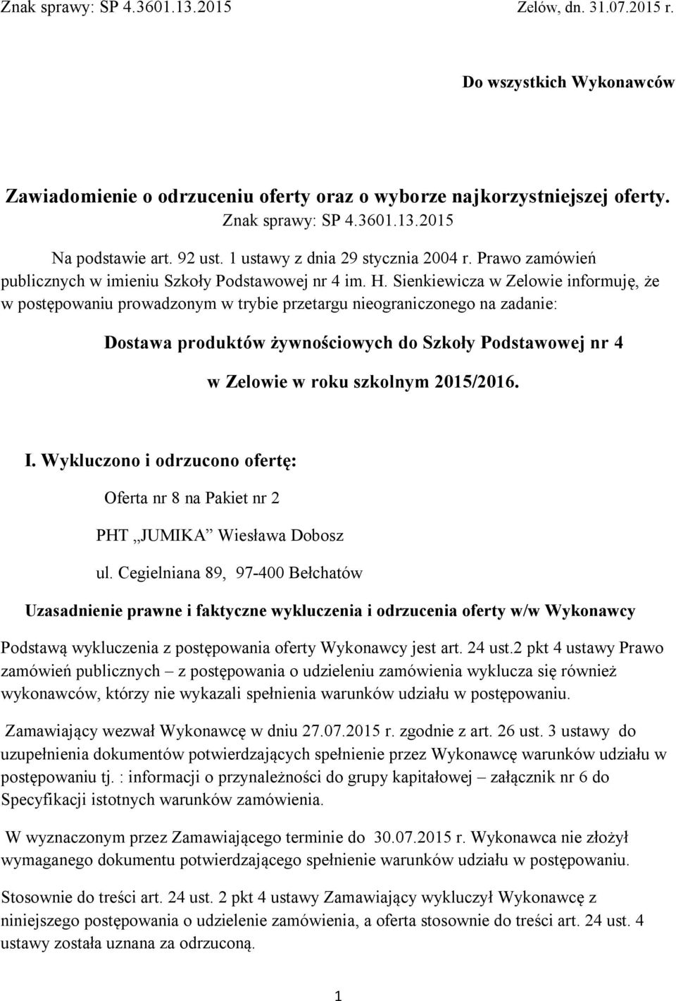 Sienkiewicza w Zelowie informuję, że w postępowaniu prowadzonym w trybie przetargu nieograniczonego na zadanie: Dostawa produktów żywnościowych do Szkoły Podstawowej nr 4 w Zelowie w roku szkolnym