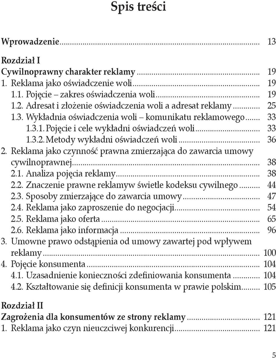 .. 36 2. Reklama jako czynność prawna zmierzająca do zawarcia umowy cywilnoprawnej... 38 2.1. Analiza pojęcia reklamy... 38 2.2. Znaczenie prawne reklamyw świetle kodeksu cywilnego... 44 2.3. Sposoby zmierzające do zawarcia umowy.