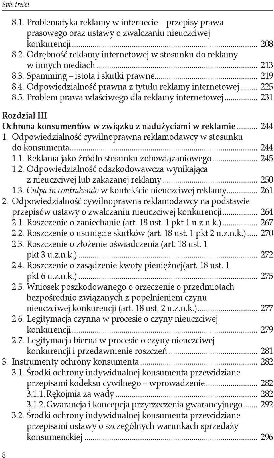 .. 231 Rozdział III Ochrona konsumentów w związku z nadużyciami w reklamie... 244 1. Odpowiedzialność cywilnoprawna reklamodawcy w stosunku do konsumenta... 244 1.1. Reklama jako źródło stosunku zobowiązaniowego.