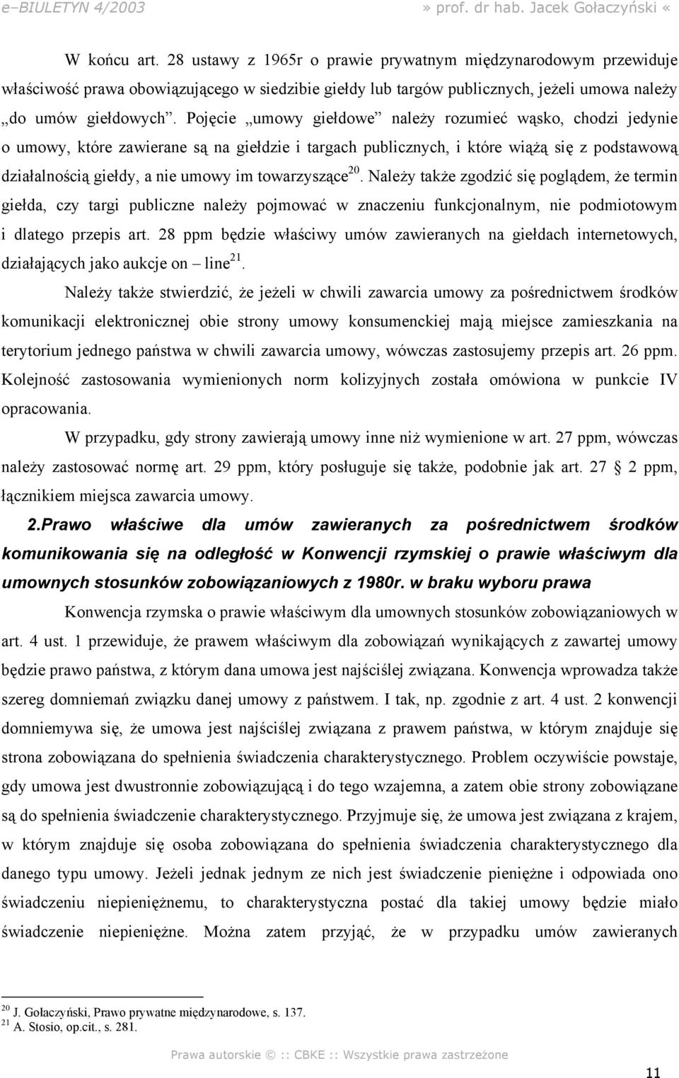 towarzyszące 20. Należy także zgodzić się poglądem, że termin giełda, czy targi publiczne należy pojmować w znaczeniu funkcjonalnym, nie podmiotowym i dlatego przepis art.