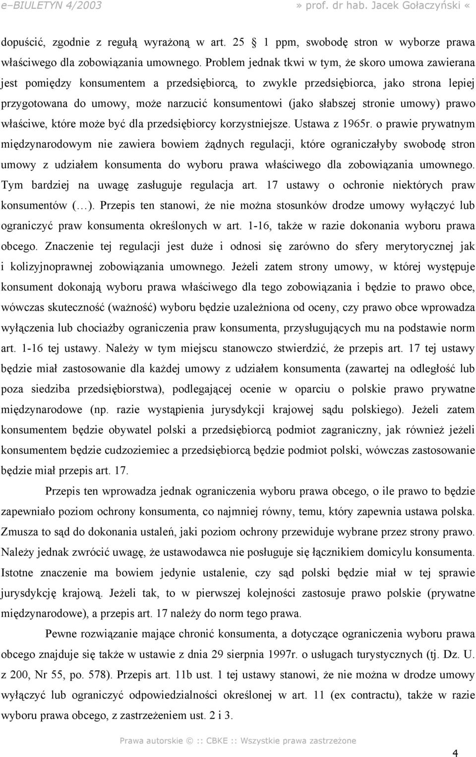 słabszej stronie umowy) prawo właściwe, które może być dla przedsiębiorcy korzystniejsze. Ustawa z 1965r.
