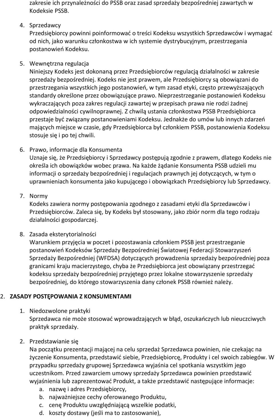 Wewnętrzna regulacja Niniejszy Kodeks jest dokonaną przez Przedsiębiorców regulacją działalności w zakresie sprzedaży bezpośredniej.