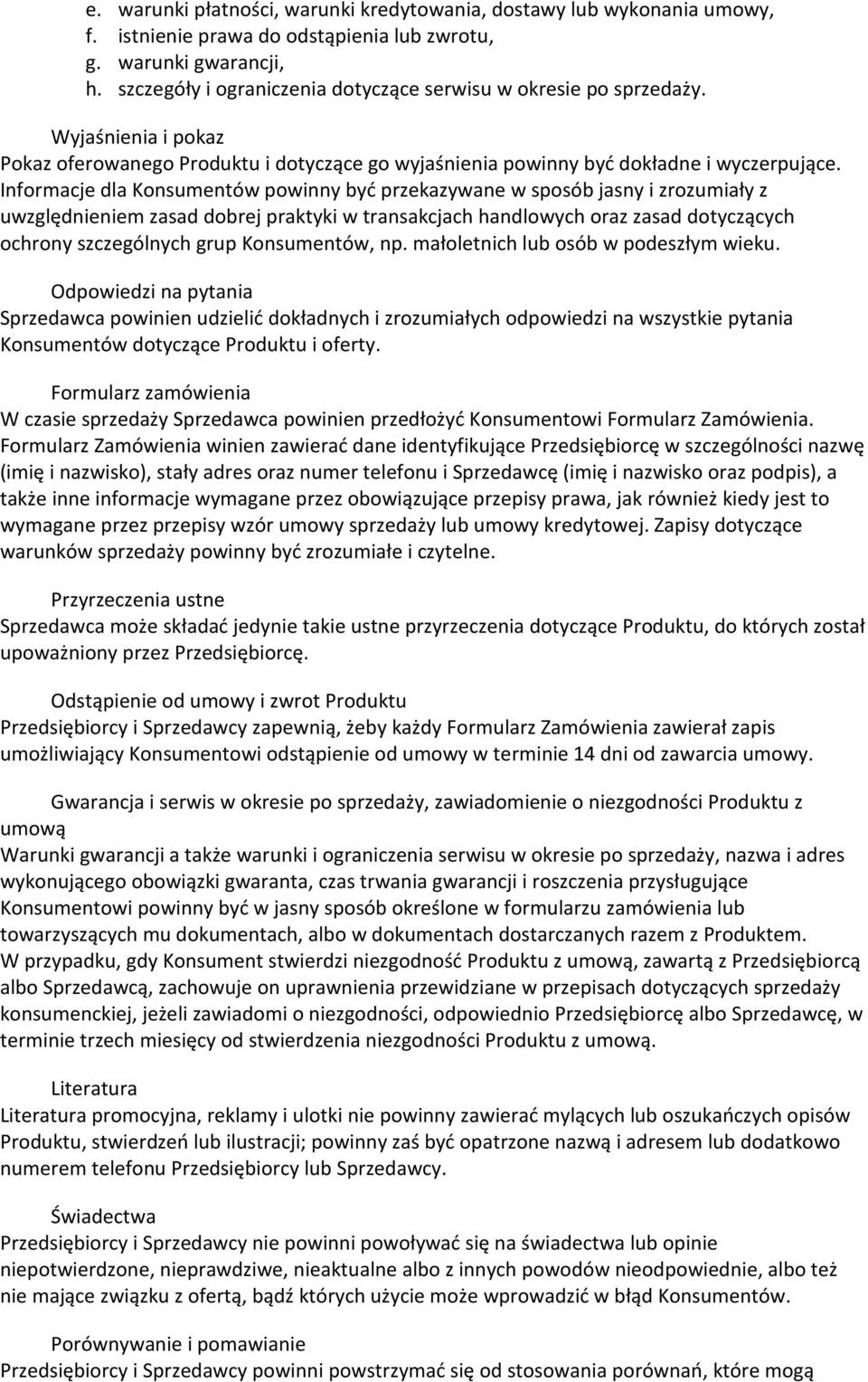 Informacje dla Konsumentów powinny być przekazywane w sposób jasny i zrozumiały z uwzględnieniem zasad dobrej praktyki w transakcjach handlowych oraz zasad dotyczących ochrony szczególnych grup