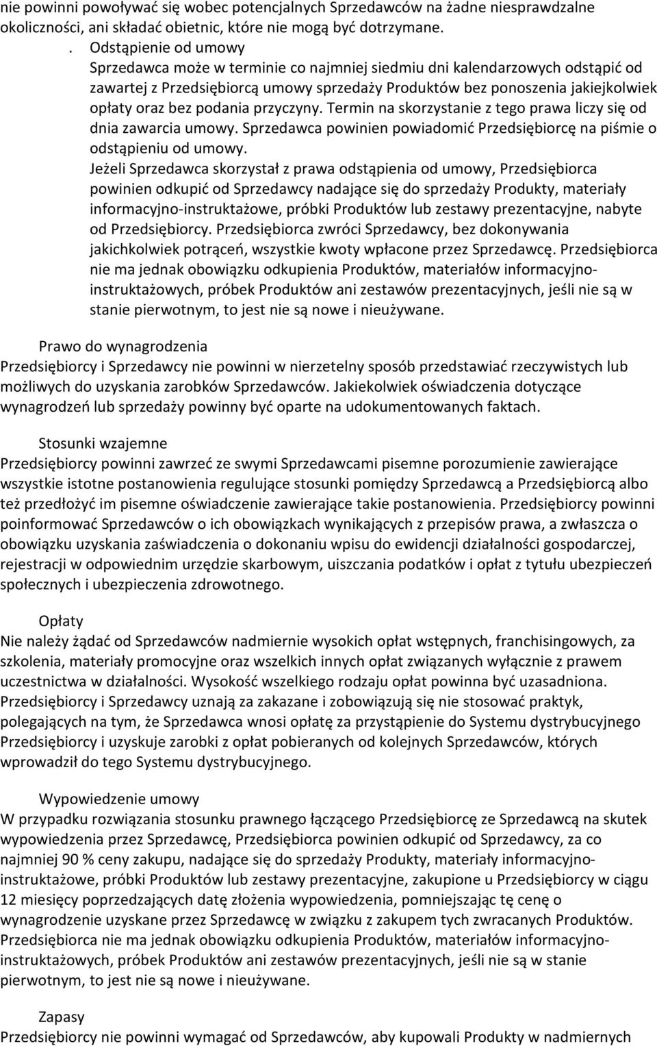 podania przyczyny. Termin na skorzystanie z tego prawa liczy się od dnia zawarcia umowy. Sprzedawca powinien powiadomić Przedsiębiorcę na piśmie o odstąpieniu od umowy.