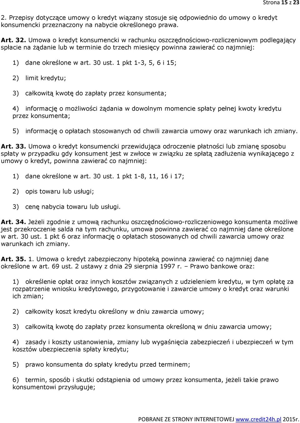 1 pkt 1-3, 5, 6 i 15; 2) limit kredytu; 3) całkowitą kwotę do zapłaty przez konsumenta; 4) informację o możliwości żądania w dowolnym momencie spłaty pełnej kwoty kredytu przez konsumenta; 5)