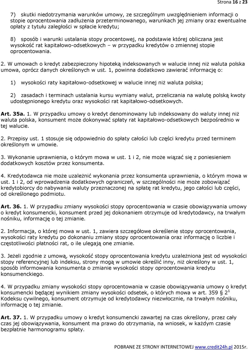 oprocentowania. 2. W umowach o kredyt zabezpieczony hipoteką indeksowanych w walucie innej niż waluta polska umowa, oprócz danych określonych w ust.