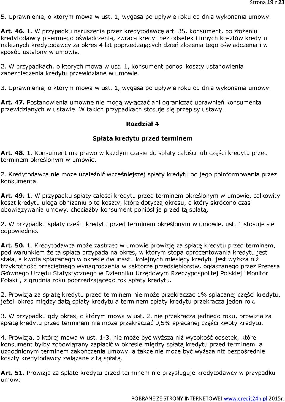 oświadczenia i w sposób ustalony w umowie. 2. W przypadkach, o których mowa w ust. 1, konsument ponosi koszty ustanowienia zabezpieczenia kredytu przewidziane w umowie. 3.