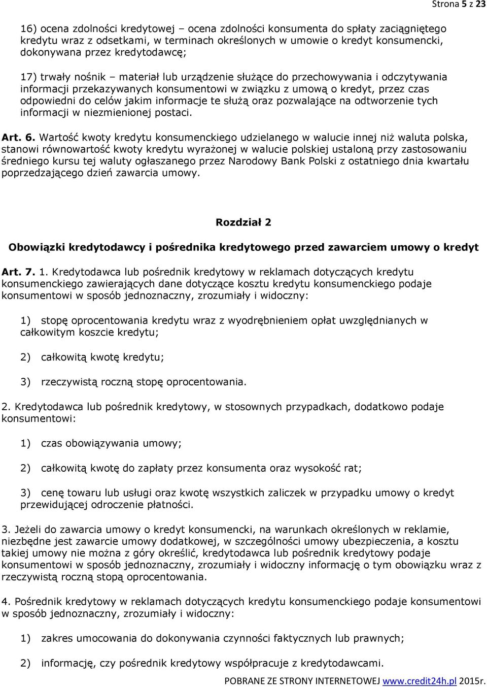 służą oraz pozwalające na odtworzenie tych informacji w niezmienionej postaci. Strona 5 z 23 Art. 6.