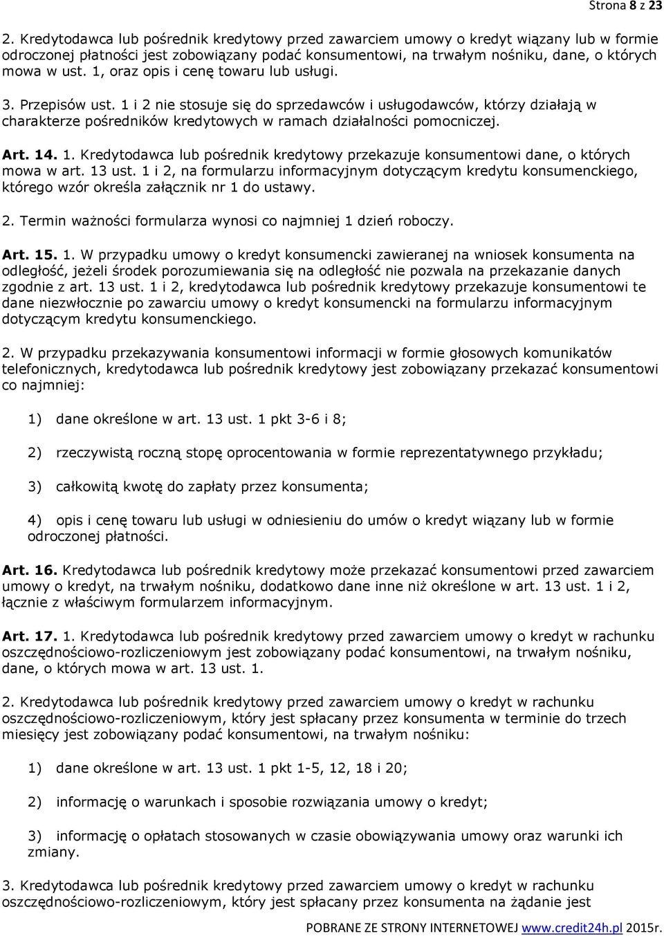 1, oraz opis i cenę towaru lub usługi. 3. Przepisów ust. 1 i 2 nie stosuje się do sprzedawców i usługodawców, którzy działają w charakterze pośredników kredytowych w ramach działalności pomocniczej.