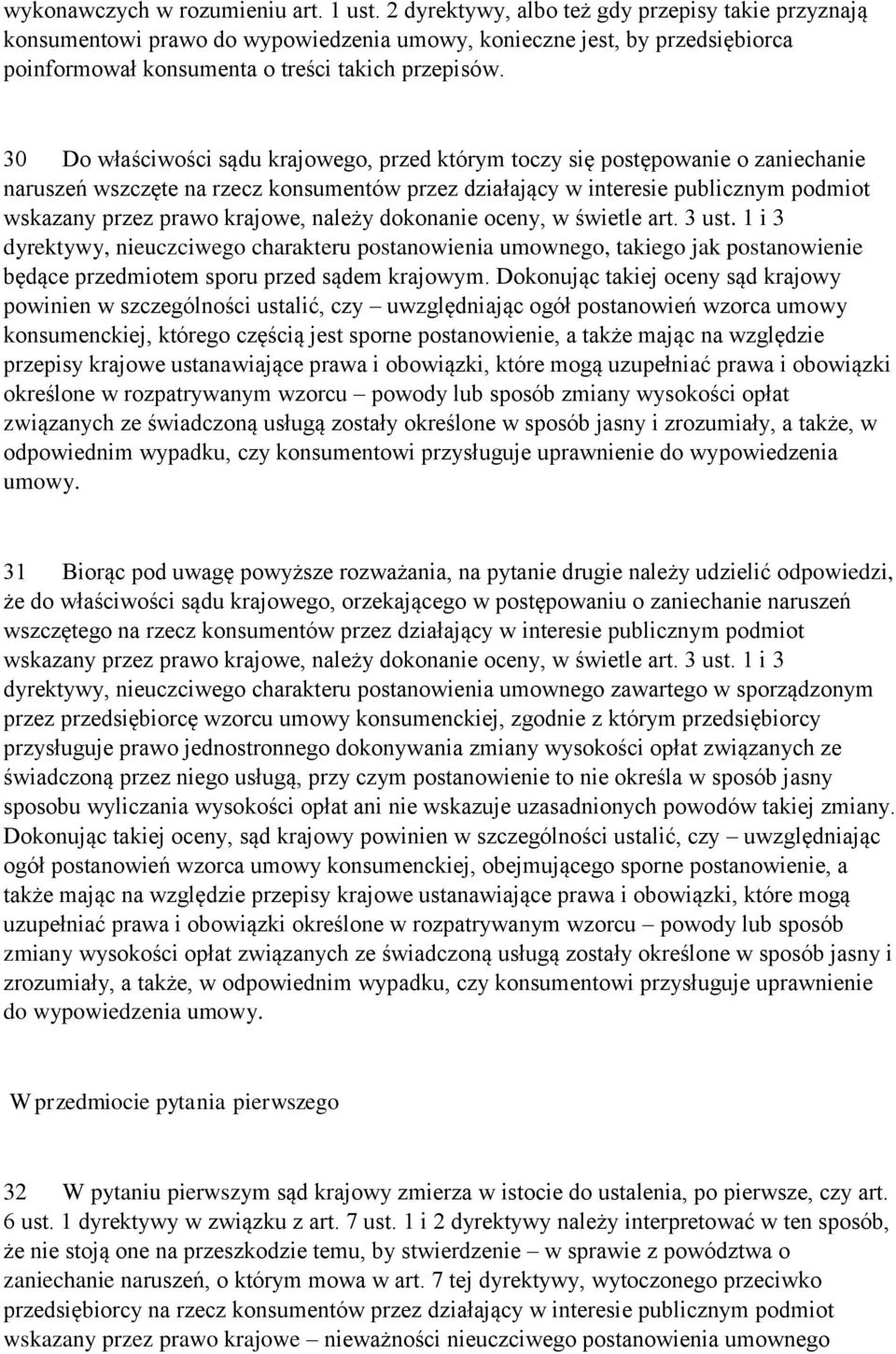 30 Do właściwości sądu krajowego, przed którym toczy się postępowanie o zaniechanie naruszeń wszczęte na rzecz konsumentów przez działający w interesie publicznym podmiot wskazany przez prawo