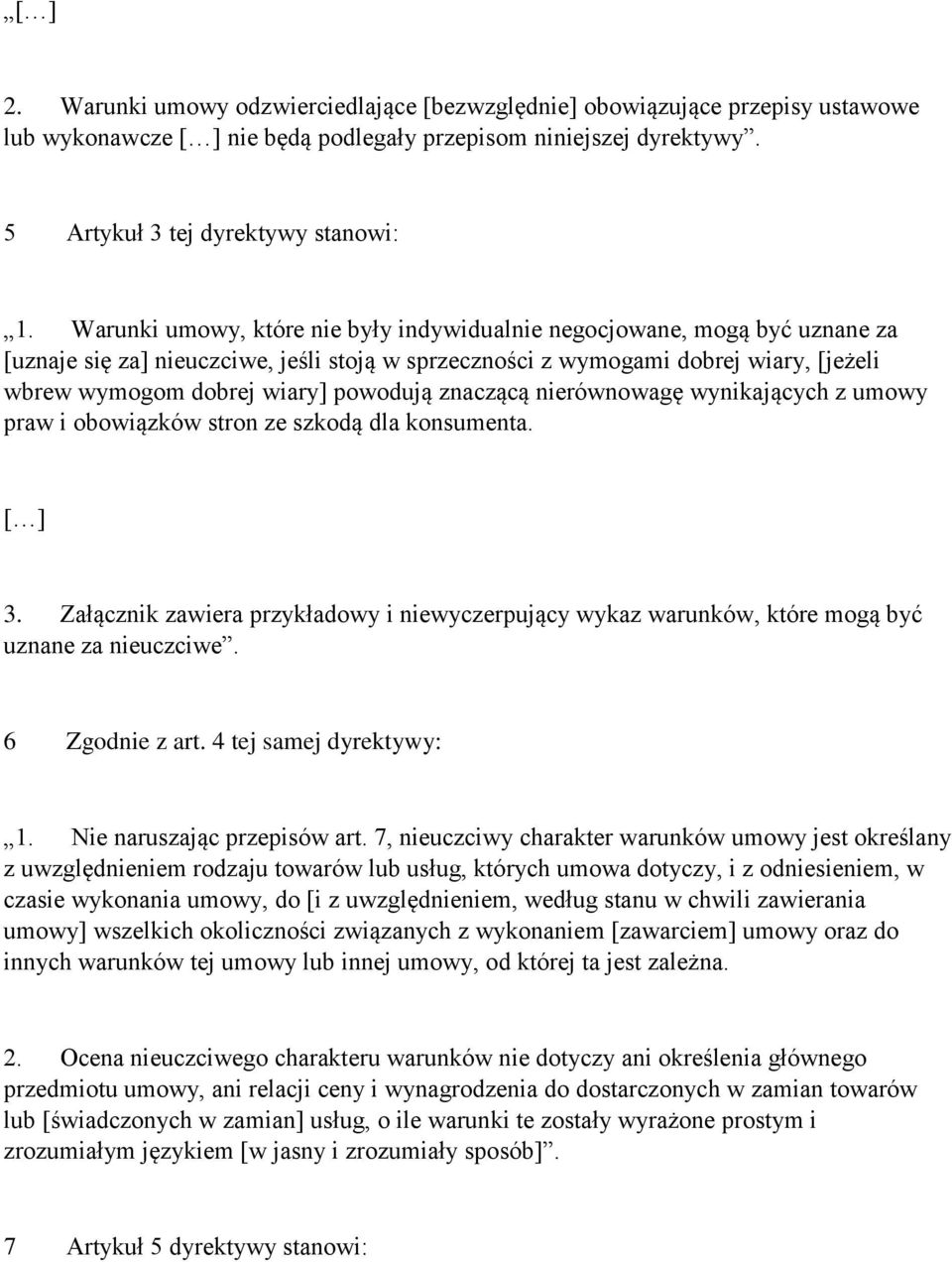 powodują znaczącą nierównowagę wynikających z umowy praw i obowiązków stron ze szkodą dla konsumenta. [ ] 3.