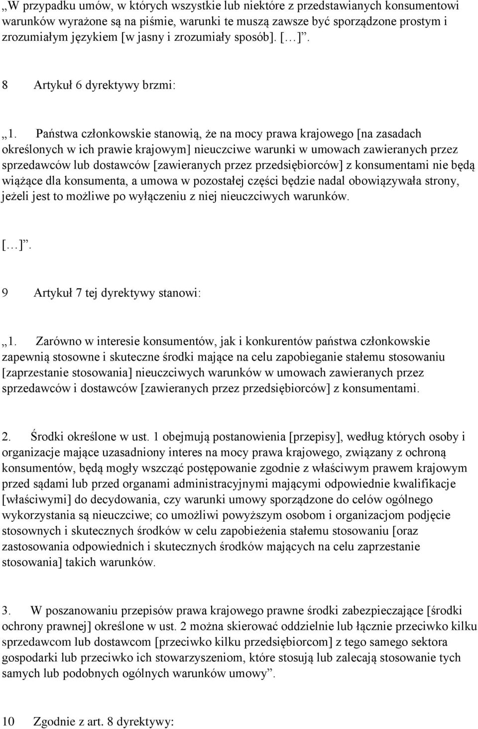 Państwa członkowskie stanowią, że na mocy prawa krajowego [na zasadach określonych w ich prawie krajowym] nieuczciwe warunki w umowach zawieranych przez sprzedawców lub dostawców [zawieranych przez