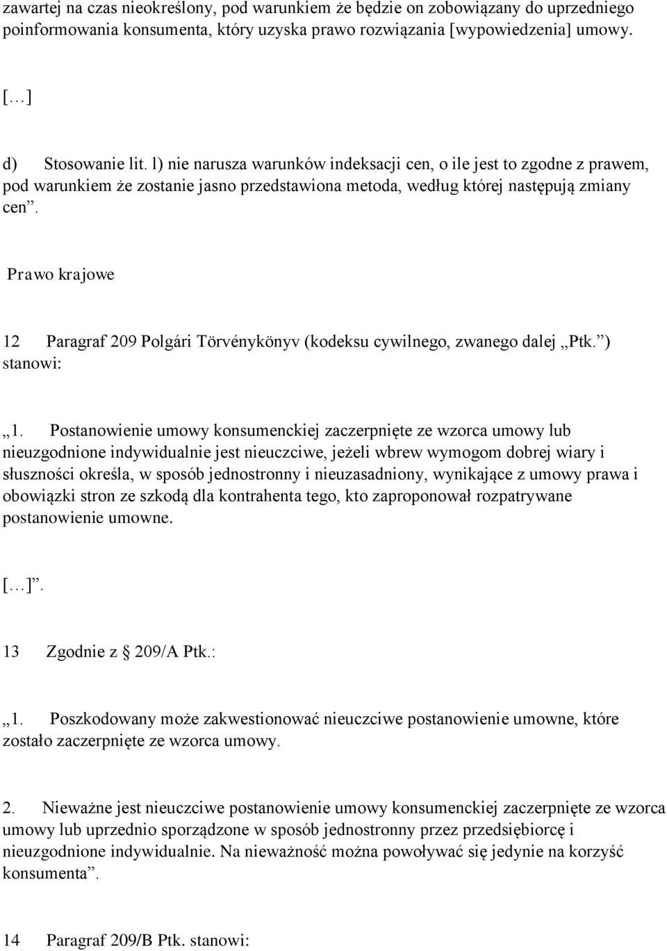 Prawo krajowe 12 Paragraf 209 Polgári Törvénykönyv (kodeksu cywilnego, zwanego dalej Ptk. ) stanowi: 1.