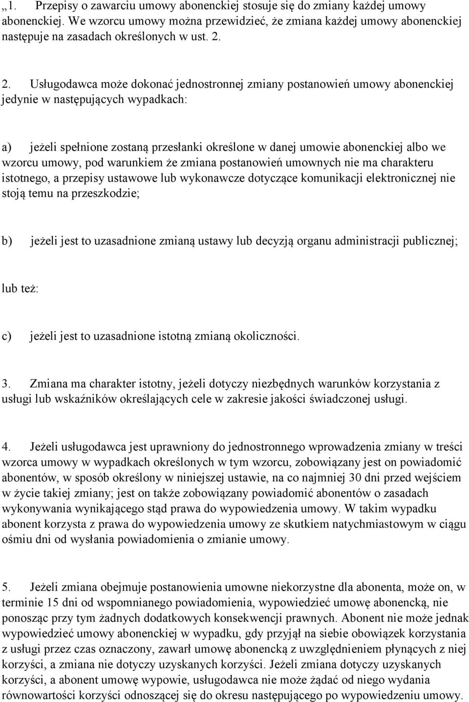 we wzorcu umowy, pod warunkiem że zmiana postanowień umownych nie ma charakteru istotnego, a przepisy ustawowe lub wykonawcze dotyczące komunikacji elektronicznej nie stoją temu na przeszkodzie; b)