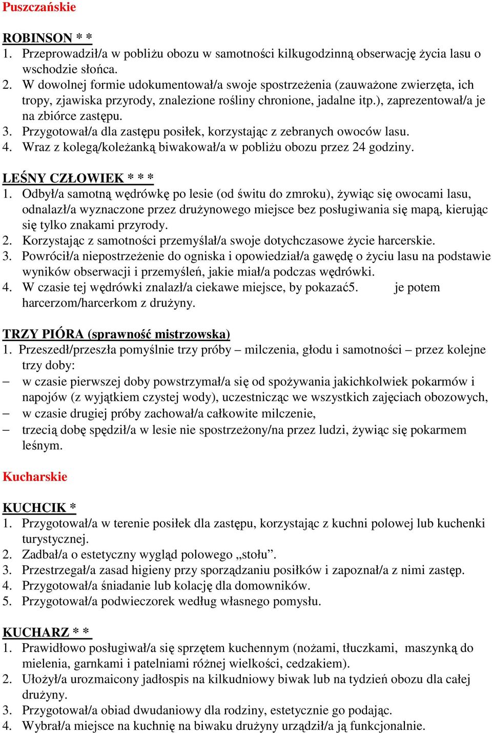 Przygotował/a dla zastępu posiłek, korzystając z zebranych owoców lasu. 4. Wraz z kolegą/koleŝanką biwakował/a w pobliŝu obozu przez 24 godziny. LEŚNY CZŁOWIEK * * * 1.