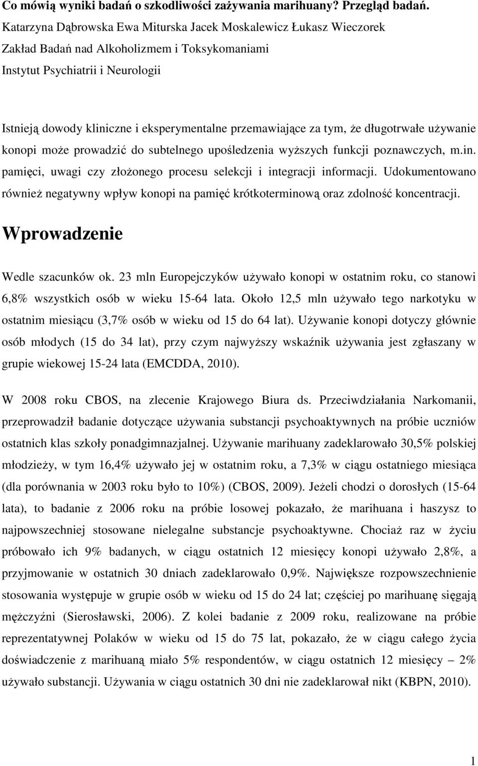 przemawiające za tym, że długotrwałe używanie konopi może prowadzić do subtelnego upośledzenia wyższych funkcji poznawczych, m.in.