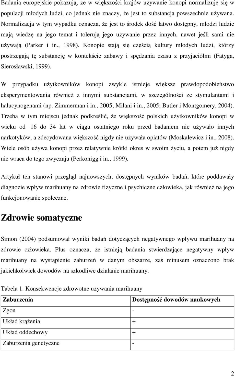 , 1998). Konopie stają się częścią kultury młodych ludzi, którzy postrzegają tę substancję w kontekście zabawy i spędzania czasu z przyjaciółmi (Fatyga, Sierosławski, 1999).